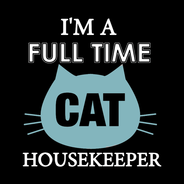 I am full time Cat house keeper by Deduder.store