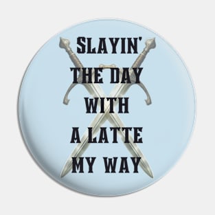 Slayin' the day with a latte my way Pin