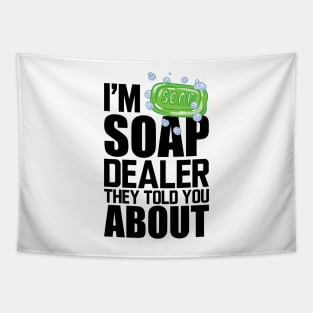 Soap Dealer - I'm soap dealer they told you about Tapestry