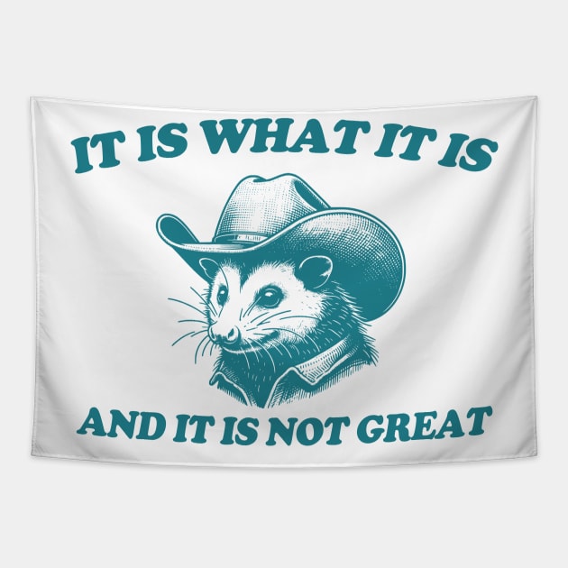 It Is What It Is And It Is Not Great Funny Possum Tapestry by JanaeLarson