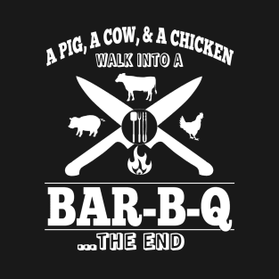 A Pig, A Cow, & A Chicken Walk Into A BAR-B-Q...The End T-Shirt