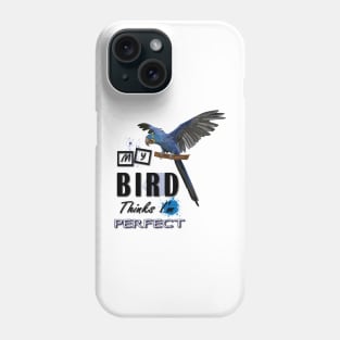 my bird thinks i´m perfect Phone Case