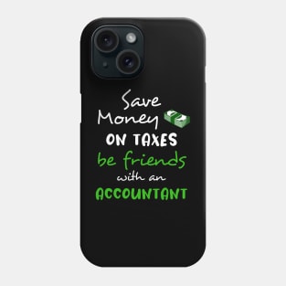 Save money on taxes, be friends with a accountant Phone Case