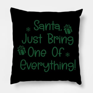 Santa, Just Bring One Of Everything! Pillow