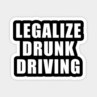 Legalize Drunk Driving Magnet