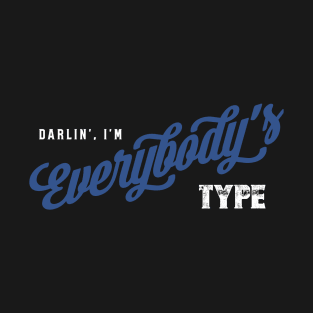 Darlin', I'm Everybody's Type T-Shirt