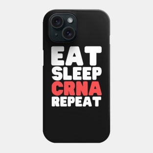 Eat Sleep Certified Registered Nurse Anesthetist Repeat Phone Case