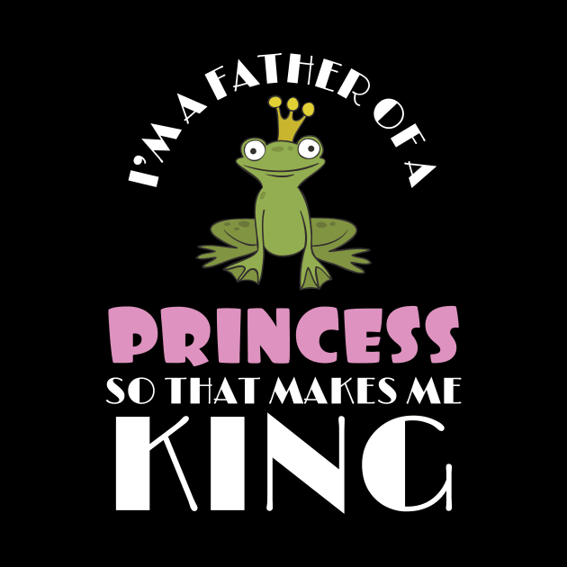 King Dad Father Of A Princess So That Makes Me King by Tracy