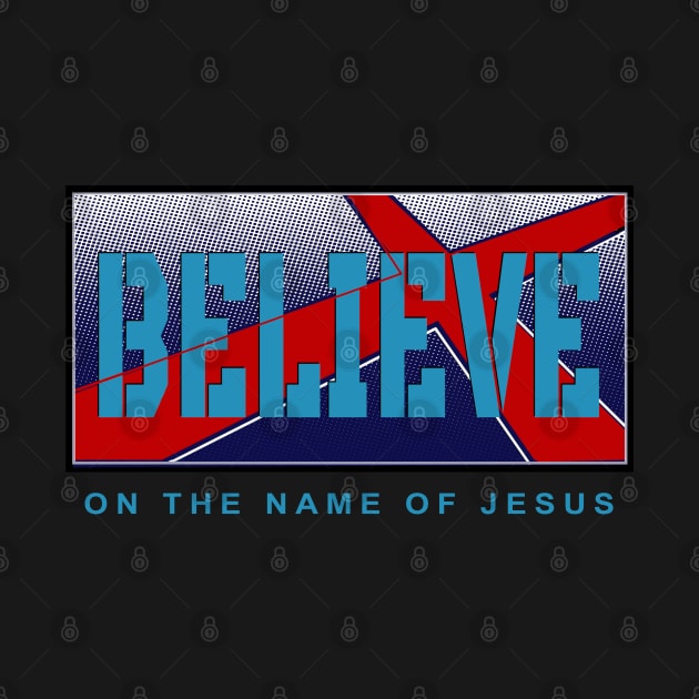 Believe In The Name Of Jesus by The Witness