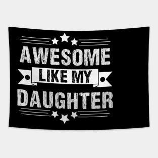 Awesome Like My daughter,Dad Grandpa and Great Grandpa Shirt,Grandfather Shirt, Gift For Dad Tee Tapestry