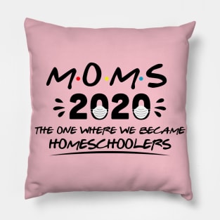 Moms 2020 The One Where We Became Homeschoolers Pillow