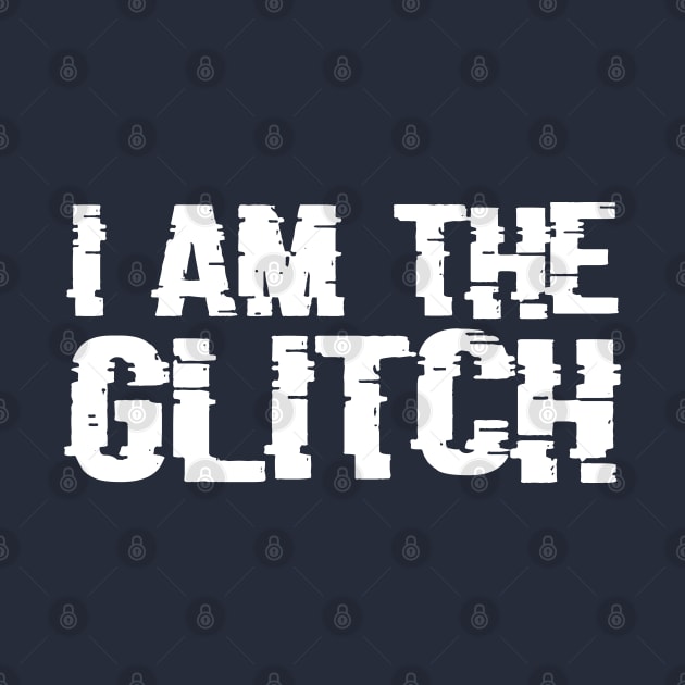 I am the Glitch by Merch House