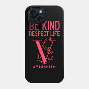 Be Kind, Respect Life #Veganism Phone Case