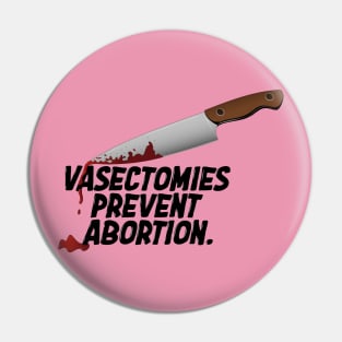 Vasectomies Prevent Abortion | Abortion Rights | Feminist | My Body My Choice Pin