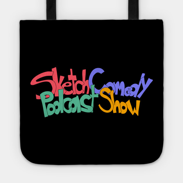 Sketch Comedy Podcast Show Curved Logo Sketch Comedy Podcast Show Tote Teepublic