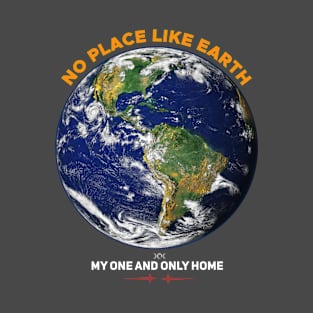 No Place Like Earth: My One and Only Home T-Shirt