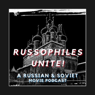 Russophiles Unite! A Russian & Soviet Movie Podcast T-Shirt