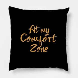 At My Comfort Zone Pillow