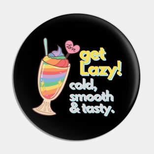 Get Lazy Cold Smooth and Tasty Icecream Pin