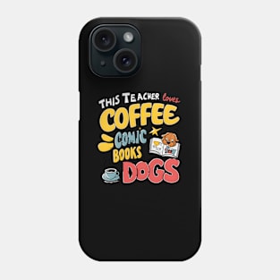 This Teacher Loves Coffee Comics And Dogs Teacher'S Favs Phone Case