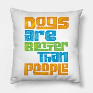 Dogs are Better than People for Pet Lovers Pillow