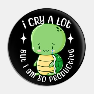 I Cry A Lot But I Am Productive Pin