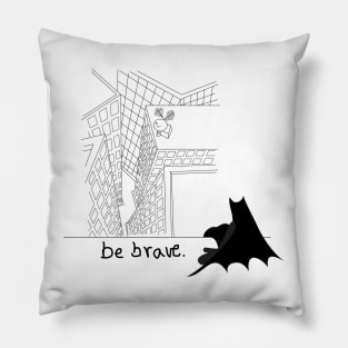 Be brave Pillow