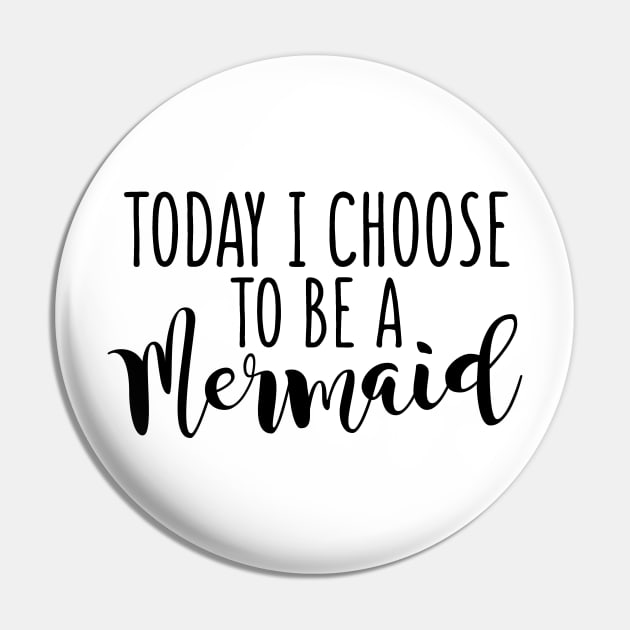 Today I Choose To Be A Mermaid Pin by shopbudgets