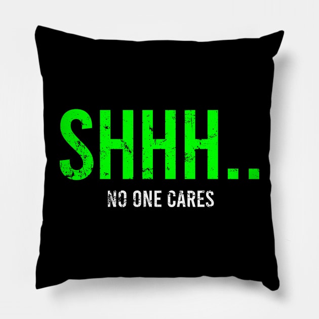 Ssshh No one cares Pillow by The Soviere