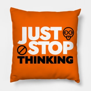 Just Stop Thinking Pillow