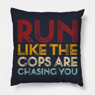 Vintage Run Like The Cops Are Chasing You Funny Running Saying Pillow