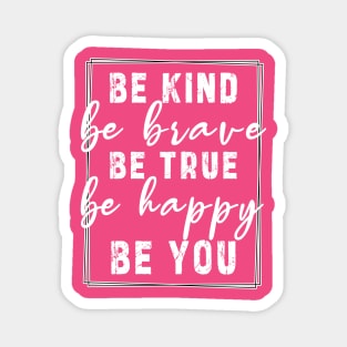 Be kind be brave be true be happy be you, inspirational tshirt, motivational tshirt, mom tshirts, gifts for her, Great holiday gift, great CHRISTMAS gift idea for her, amazing christmas gift idea for mom Magnet