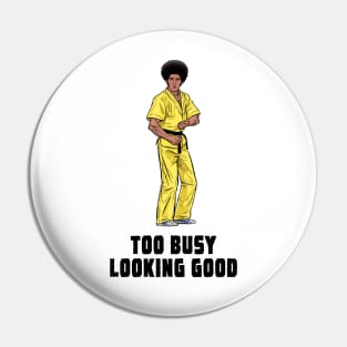 Too Busy Looking Good Pin