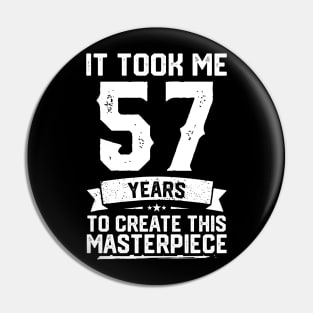 It Took Me 57 Years To Create This Masterpiece Pin