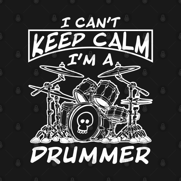 I Can't Keep Calm I'm a Drummer by Skull Riffs & Zombie Threads