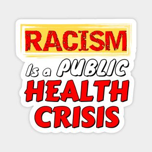 Racism is a public health crisis - don't get sick Magnet