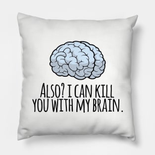 Also? I Can Kill You With My Brain Pillow