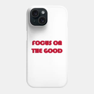 Focus on the good Phone Case