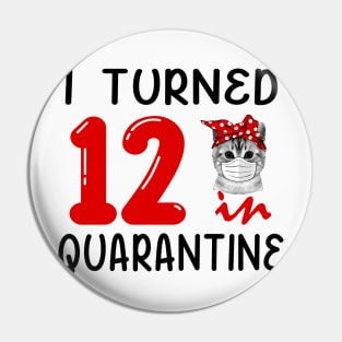 I Turned 12 In Quarantine Funny Cat Facemask Pin