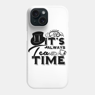 Alice in wonderland quote: It’s always tea time - The mad hatter Phone Case