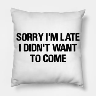 Sorry I'm Late Pillow