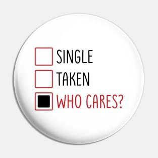 Single Taken Who Cares? Pin