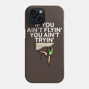 If you aint flyin you aint tryin Phone Case