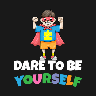 Dare To Be Yourself Autistic Child Autism Support T-Shirt