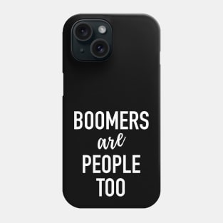 Boomers Are People Too - Baby Boomer Meme Phone Case