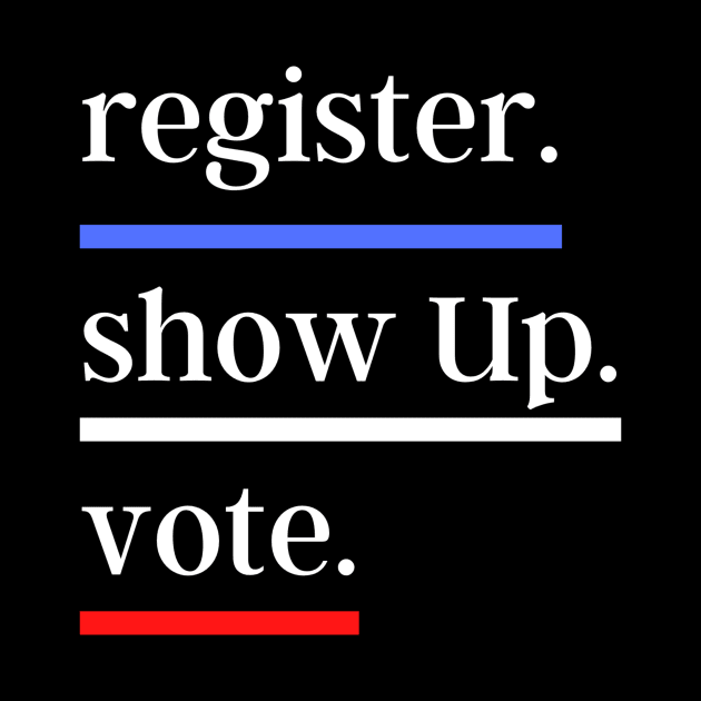 vote Register Show Up Vote by kknows