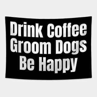 Drink Coffee Groom Dogs Be Happy Tapestry