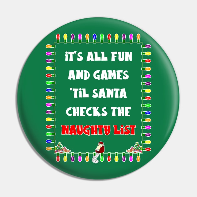 It's All Fun and Games 'Til Santa Checks the Naughty List Pin by Slap Cat Designs