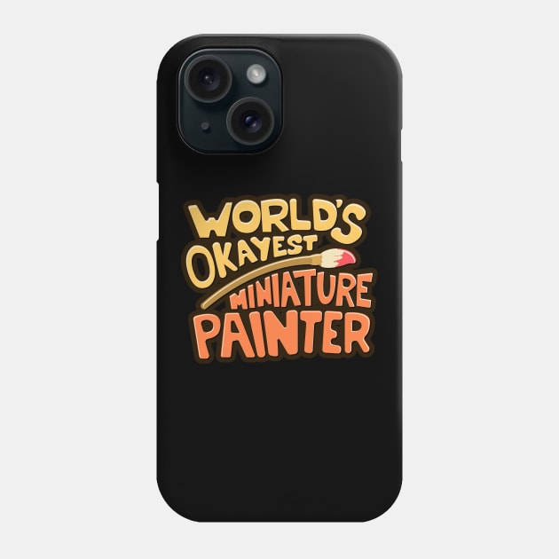 Worlds Okayest Miniature Painter Phone Case by pixeptional