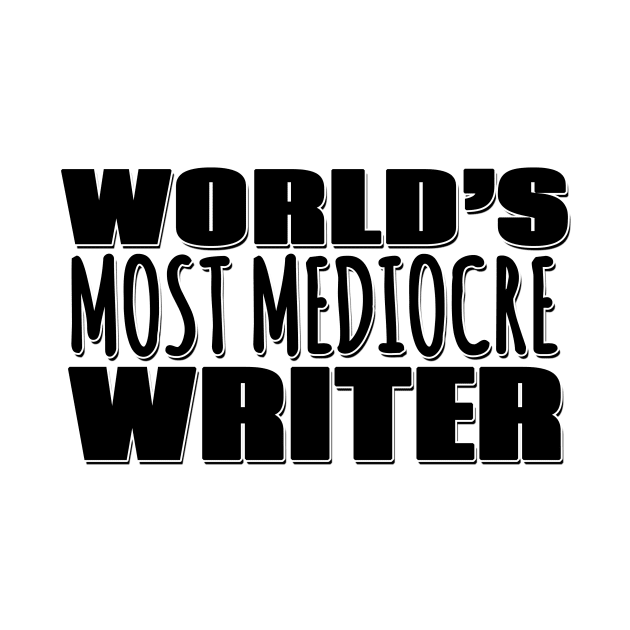 World's Most Mediocre Writer by Mookle